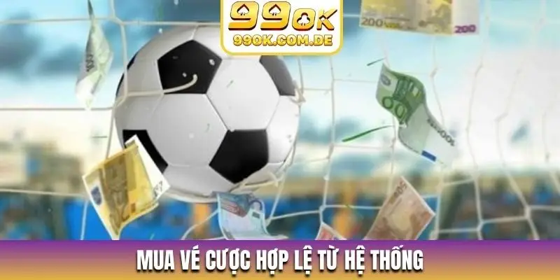 Mua vé cược hợp lệ từ hệ thống