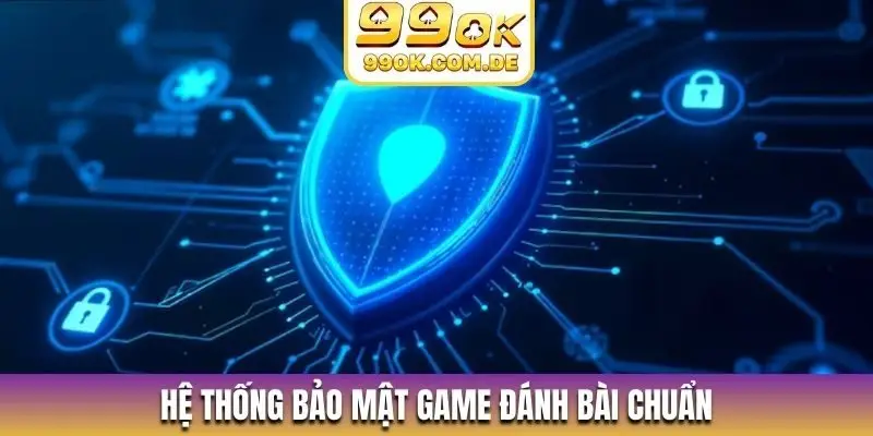 Hệ thống bảo mật game đánh bài chuẩn